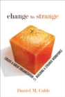 Change to Strange : Create a Great Organization by Building a Strange Workforce - eBook