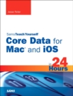 Sams Teach Yourself Core Data for Mac and iOS in 24 Hours - eBook
