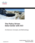 Policy Driven Data Center with ACI, The : Architecture, Concepts, and Methodology - eBook