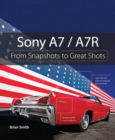 Sony A7 / A7R : From Snapshots to Great Shots - eBook