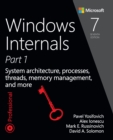 Windows Internals : System architecture, processes, threads, memory management, and more, Part 1 - eBook