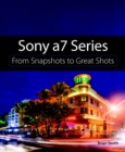 Sony a7 Series : From Snapshots to Great Shots - eBook