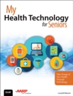 My Health Technology for Seniors : Take Charge of Your Health Through Technology - eBook