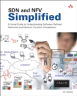SDN and NFV Simplified : A Visual Guide to Understanding Software Defined Networks and Network Function Virtualization - eBook
