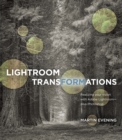 Lightroom Transformations : Realizing your vision with Adobe Lightroom plus Photoshop - eBook