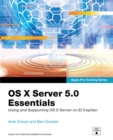 OS X Server 5.0 Essentials - Apple Pro Training Series : Using and Supporting OS X Server on El Capitan - eBook