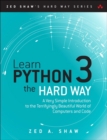 Learn Python 3 the Hard Way : A Very Simple Introduction to the Terrifyingly Beautiful World of Computers and Code - Book
