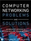 Computer Networking Problems and Solutions : An innovative approach to building resilient, modern networks - eBook