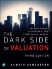Dark Side of Valuation, The : Valuing Young, Distressed, and Complex Businesses - Book