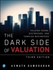 Dark Side of Valuation, The : Valuing Young, Distressed, and Complex Businesses - eBook