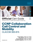 CCNP Collaboration Call Control and Mobility CLACCM 300-815 Official Cert Guide - eBook