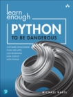 Learn Enough Python to Be Dangerous : Software Development, Flask Web Apps, and Beginning Data Science with Python - Book