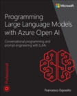 Programming Large Language Models with Azure Open AI : Conversational programming and prompt engineering with LLMs - Book