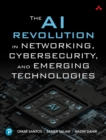 The AI Revolution in Networking, Cybersecurity, and Emerging Technologies - Book