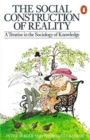 The Social Construction of Reality : A Treatise in the Sociology of Knowledge - Book
