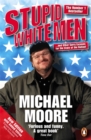 Stupid White Men : ...and Other Sorry Excuses for the State of the Nation! - Book