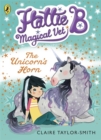 Hattie B, Magical Vet: The Unicorn's Horn (Book 2) - Book