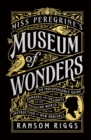 Miss Peregrine's Museum of Wonders : An Indispensable Guide to the Dangers and Delights of the Peculiar World for the Instruction of New Arrivals - Book