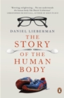 The Story of the Human Body : Evolution, Health and Disease - Book
