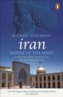Iran: Empire of the Mind : A History from Zoroaster to the Present Day - eBook