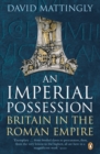 An Imperial Possession : Britain in the Roman Empire, 54 BC - AD 409 - eBook