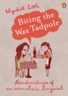 Biting the Wax Tadpole : Misadventures of an Armchair Linguist - eBook