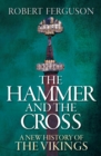 The Hammer and the Cross : A New History of the Vikings - eBook