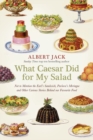 What Caesar Did For My Salad : The Secret Meanings of our Favourite Dishes - eBook