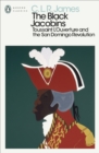 The Black Jacobins : Toussaint L'Ouverture and the San Domingo Revolution - eBook