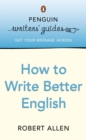Penguin Writers' Guides: How to Write Better English - eBook