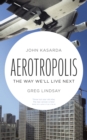 Aerotropolis : The Way We'll Live Next - eBook