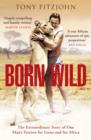 Born Wild : The Extraordinary Story of One Man's Passion for Lions and for Africa. - eBook