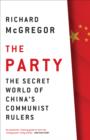 The Party : The Secret World of China's Communist Rulers - eBook