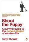 Shoot the Puppy : A Survival Guide to the Curious Jargon of Modern Life - eBook