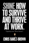 Shine : How To Survive And Thrive At Work - eBook