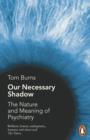 Our Necessary Shadow : The Nature and Meaning of Psychiatry - eBook