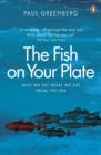 The Fish on Your Plate : Why We Eat What We Eat from the Sea - eBook