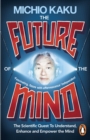 The Future of the Mind : The Scientific Quest To Understand, Enhance and Empower the Mind - eBook