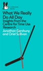 What We Really Do All Day : Insights from the Centre for Time Use Research - eBook