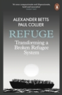 Refuge : Transforming a Broken Refugee System - Book