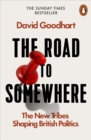 The Road to Somewhere : The New Tribes Shaping British Politics - Book