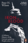 Iron and Blood : A Military History of the German-speaking Peoples Since 1500 - Book