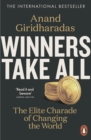 Winners Take All : The Elite Charade of Changing the World - eBook