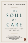 The Soul of Care : The Moral Education of a Doctor - Book