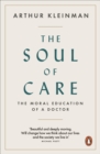 The Soul of Care : The Moral Education of a Doctor - eBook