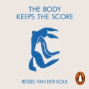 The Body Keeps the Score : Mind, Brain and Body in the Transformation of Trauma - eAudiobook