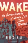 Wake : The Hidden History of Women-Led Slave Revolts - eBook