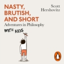 Nasty, Brutish, and Short : Adventures in Philosophy with Kids - eAudiobook