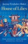 House of Lilies : The Dynasty that Made Medieval France - eBook