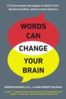 Words Can Change Your Brain : 12 Conversation Strategies to Build Trust, Resolve Conflict, and Increase Intimacy - Book